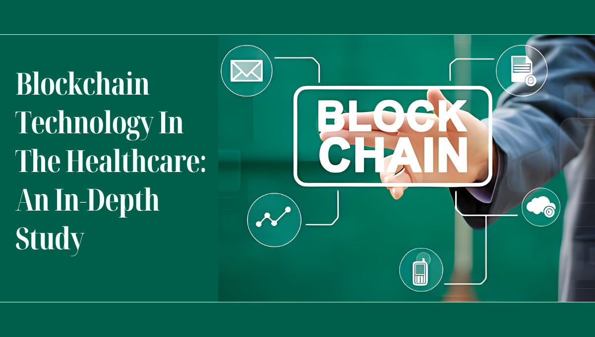 Blockchain Technology In The Healthcare: An In-Depth Study
